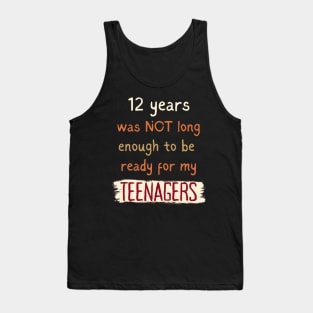 12 Years Was Not Enough to be Ready for Teenagers Tank Top